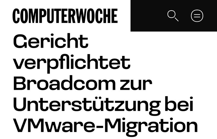 Computerwoche, 03.07.2025: Gericht verpflichtet Broadcom zur Unterstützung bei VMware-Migration